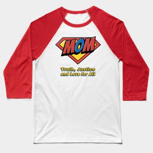 Mom Truth Justice and Love for All - Funny Superhero Gift Baseball T-Shirt